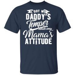 I Got My Daddy's Temper And My Mama's Attitude T-Shirts, Hoodies, Long Sleeve 29