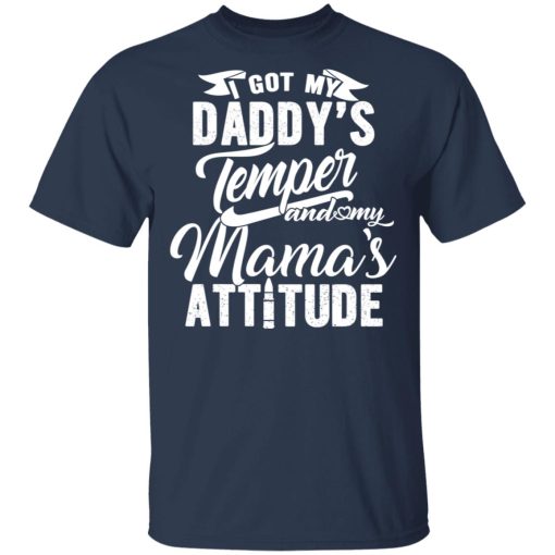 I Got My Daddy's Temper And My Mama's Attitude T-Shirts, Hoodies, Long Sleeve 5