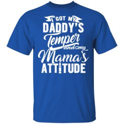 I Got My Daddy's Temper And My Mama's Attitude T-Shirts, Hoodies, Long Sleeve 31