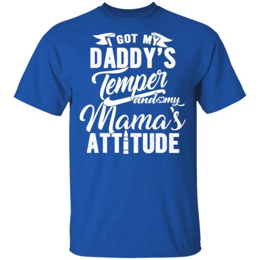 I Got My Daddy's Temper And My Mama's Attitude T-Shirts, Hoodies, Long Sleeve 7