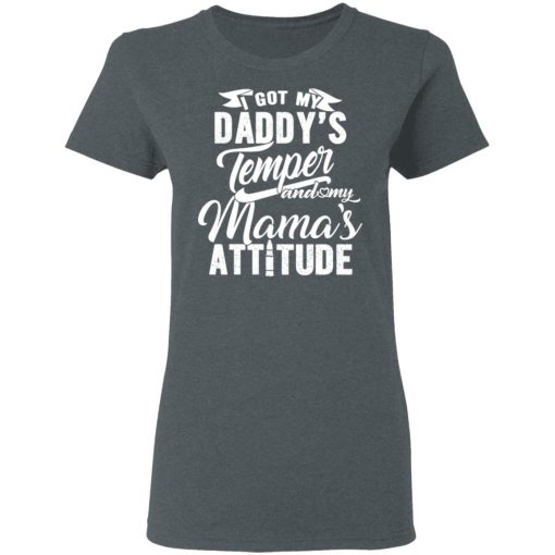 I Got My Daddy's Temper And My Mama's Attitude T-Shirts, Hoodies, Long Sleeve 11