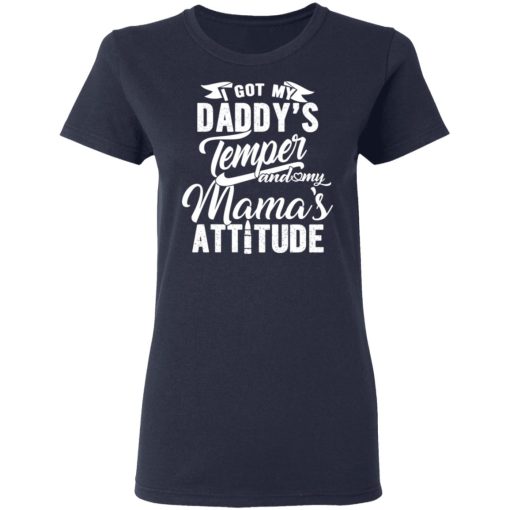 I Got My Daddy's Temper And My Mama's Attitude T-Shirts, Hoodies, Long Sleeve 13