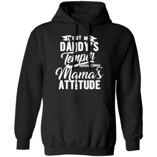 I Got My Daddy's Temper And My Mama's Attitude T-Shirts, Hoodies, Long Sleeve 19