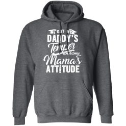 I Got My Daddy's Temper And My Mama's Attitude T-Shirts, Hoodies, Long Sleeve 47