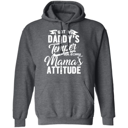 I Got My Daddy's Temper And My Mama's Attitude T-Shirts, Hoodies, Long Sleeve 23