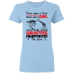 Once Upon A Time There Was A Girl Who Really Loved Giraffes It Was Me T-Shirts, Hoodies, Long Sleeve 29