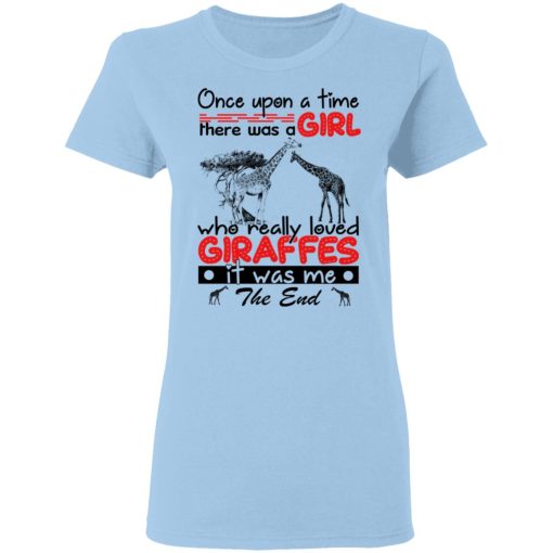 Once Upon A Time There Was A Girl Who Really Loved Giraffes It Was Me T-Shirts, Hoodies, Long Sleeve 7