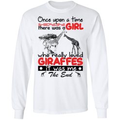 Once Upon A Time There Was A Girl Who Really Loved Giraffes It Was Me T-Shirts, Hoodies, Long Sleeve 37