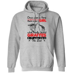 Once Upon A Time There Was A Girl Who Really Loved Giraffes It Was Me T-Shirts, Hoodies, Long Sleeve 41