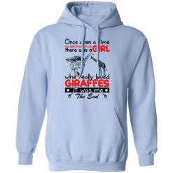 Once Upon A Time There Was A Girl Who Really Loved Giraffes It Was Me T-Shirts, Hoodies, Long Sleeve 45
