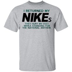 I Returned My Nikes They Hurt My Feet While Standing For The National Anthem T-Shirts, Hoodies, Long Sleeve 27