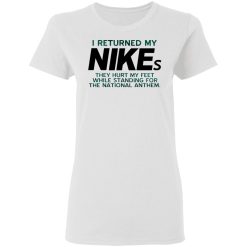 I Returned My Nikes They Hurt My Feet While Standing For The National Anthem T-Shirts, Hoodies, Long Sleeve 31