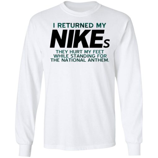 I Returned My Nikes They Hurt My Feet While Standing For The National Anthem T-Shirts, Hoodies, Long Sleeve 15