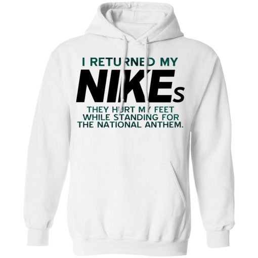 I Returned My Nikes They Hurt My Feet While Standing For The National Anthem T-Shirts, Hoodies, Long Sleeve 21