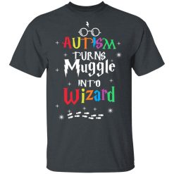 Autism Autism Turns Muggle Into Wizard Harry Potter T-Shirts, Hoodies, Long Sleeve 27
