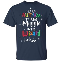 Autism Autism Turns Muggle Into Wizard Harry Potter T-Shirts, Hoodies, Long Sleeve 29