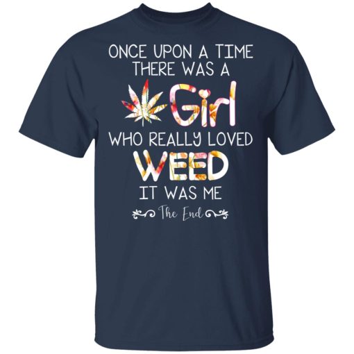 Once Upon A Time There Was A Girl Who Really Loved Weed It Was Me T-Shirts, Hoodies, Long Sleeve 5