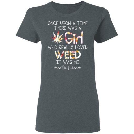 Once Upon A Time There Was A Girl Who Really Loved Weed It Was Me T-Shirts, Hoodies, Long Sleeve 11