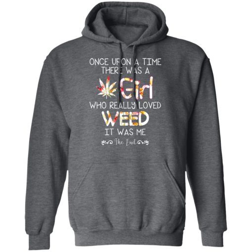 Once Upon A Time There Was A Girl Who Really Loved Weed It Was Me T-Shirts, Hoodies, Long Sleeve 21