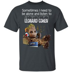 Groot Sometimes I Need To Be Alone And Listen To Leonard Cohen T-Shirts, Hoodies, Long Sleeve 27