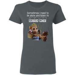 Groot Sometimes I Need To Be Alone And Listen To Leonard Cohen T-Shirts, Hoodies, Long Sleeve 35