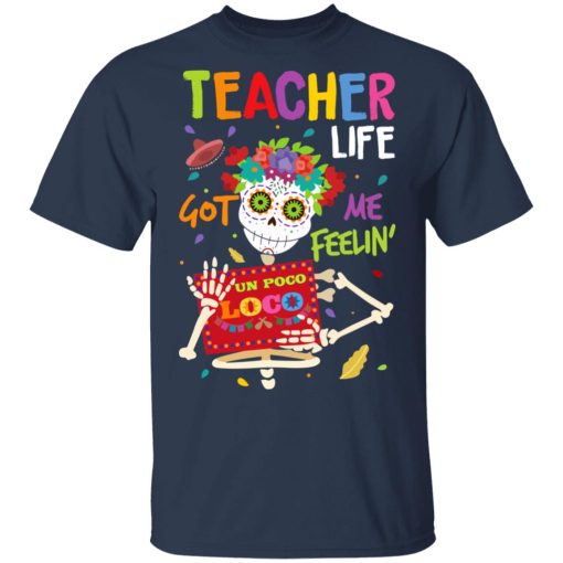Teacher Life Got Me Feeling Un Poco Loco Skeleton T-Shirts, Hoodies, Long Sleeve 5
