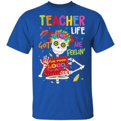 Teacher Life Got Me Feeling Un Poco Loco Skeleton T-Shirts, Hoodies, Long Sleeve 31
