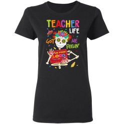 Teacher Life Got Me Feeling Un Poco Loco Skeleton T-Shirts, Hoodies, Long Sleeve 33