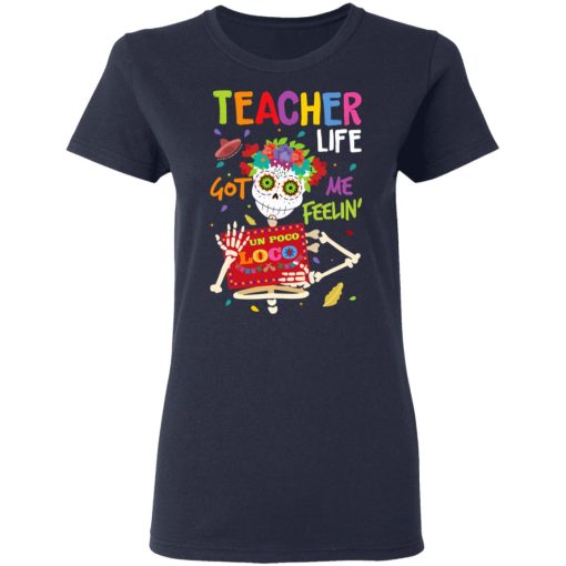 Teacher Life Got Me Feeling Un Poco Loco Skeleton T-Shirts, Hoodies, Long Sleeve 13