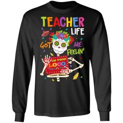 Teacher Life Got Me Feeling Un Poco Loco Skeleton T-Shirts, Hoodies, Long Sleeve 41