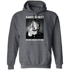 Foo Fighters Kanye West Never Heard Of Her Dave Grohl T-Shirts, Hoodies, Long Sleeve 47