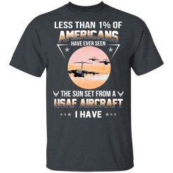 Less Than !% Of Americans Have Ever Seen The Sun Set From A USAF Aircraft I Have T-Shirts, Hoodies, Long Sleeve 27