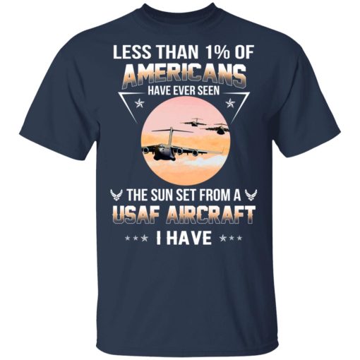 Less Than !% Of Americans Have Ever Seen The Sun Set From A USAF Aircraft I Have T-Shirts, Hoodies, Long Sleeve 5