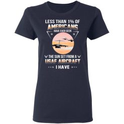 Less Than !% Of Americans Have Ever Seen The Sun Set From A USAF Aircraft I Have T-Shirts, Hoodies, Long Sleeve 37