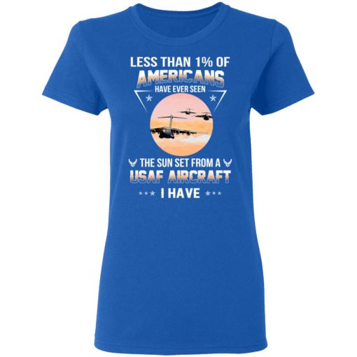Less Than !% Of Americans Have Ever Seen The Sun Set From A USAF Aircraft I Have T-Shirts, Hoodies, Long Sleeve 15