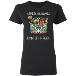 A Girl And Her Animals Living Life In Peace T-Shirts, Hoodies, Long Sleeve 33