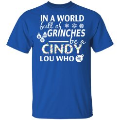 In A World Full Of Grinches Be A Cindy Lou Who Christmas T-Shirts, Hoodies, Long Sleeve 27
