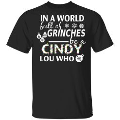 In A World Full Of Grinches Be A Cindy Lou Who Christmas T-Shirts, Hoodies, Long Sleeve 29