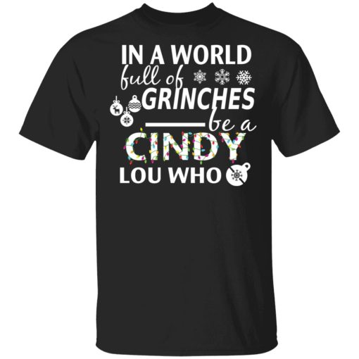 In A World Full Of Grinches Be A Cindy Lou Who Christmas T-Shirts, Hoodies, Long Sleeve 5