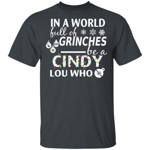 In A World Full Of Grinches Be A Cindy Lou Who Christmas T-Shirts, Hoodies, Long Sleeve 7