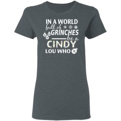 In A World Full Of Grinches Be A Cindy Lou Who Christmas T-Shirts, Hoodies, Long Sleeve 35