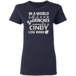 In A World Full Of Grinches Be A Cindy Lou Who Christmas T-Shirts, Hoodies, Long Sleeve 37
