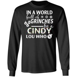 In A World Full Of Grinches Be A Cindy Lou Who Christmas T-Shirts, Hoodies, Long Sleeve 41