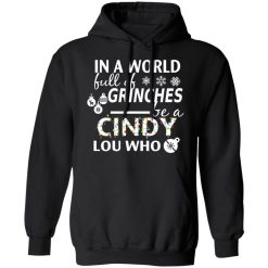 In A World Full Of Grinches Be A Cindy Lou Who Christmas T-Shirts, Hoodies, Long Sleeve 43