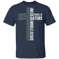 Jesus All I Need Is A Little Bit Of Gators And A Whole Lot Of Jesus T-Shirts, Hoodies, Long Sleeve 29