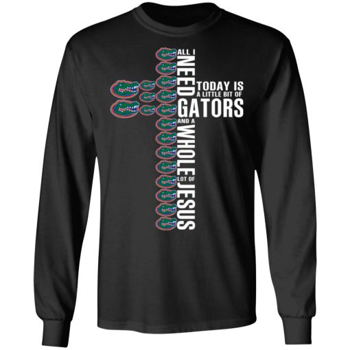 Jesus All I Need Is A Little Bit Of Gators And A Whole Lot Of Jesus T-Shirts, Hoodies, Long Sleeve 17