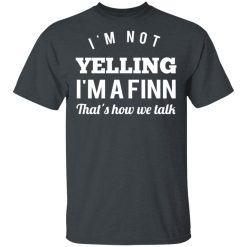 I’m Not Yelling I’m A Finn That’s How We Talk T-Shirts, Hoodies, Long Sleeve 27