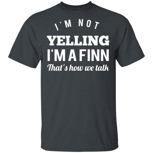 I’m Not Yelling I’m A Finn That’s How We Talk T-Shirts, Hoodies, Long Sleeve 3