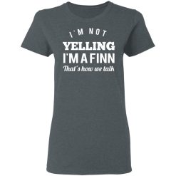 I’m Not Yelling I’m A Finn That’s How We Talk T-Shirts, Hoodies, Long Sleeve 35