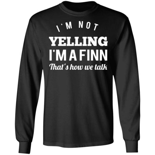 I’m Not Yelling I’m A Finn That’s How We Talk T-Shirts, Hoodies, Long Sleeve 17